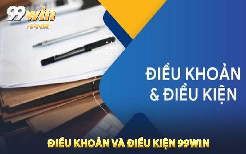 Điều khoản và điều kiện 99WIN