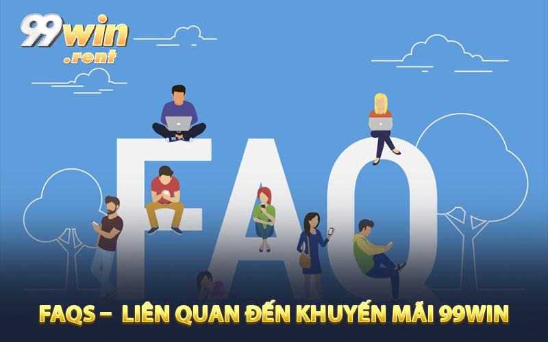 FAQs – Khiếu nại liên quan đến khuyến mãi 99win