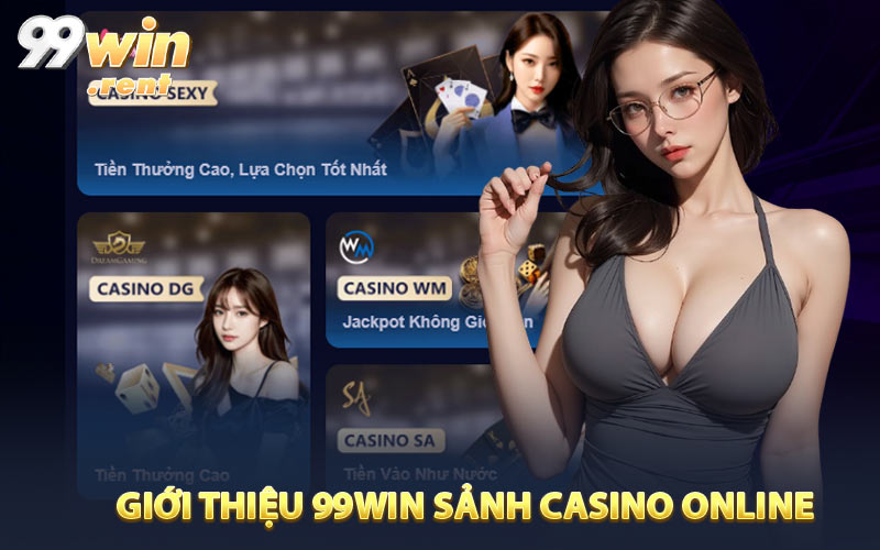 Giới thiệu 99WIN sảnh casino online