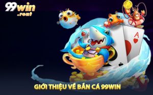 Giới thiệu về bắn cá 99win