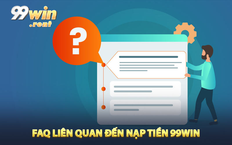 FAQ liên quan đến nạp tiền 99WIN