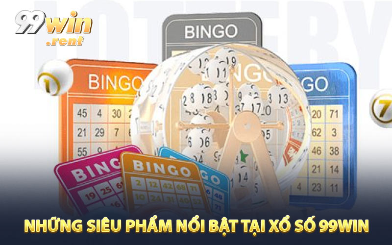 Những siêu phẩm nổi bật tại xổ số 99win