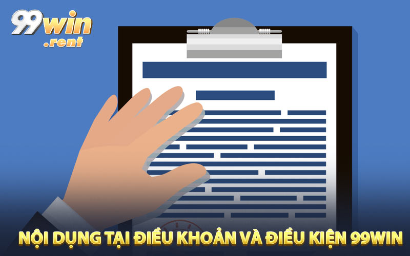 Nội dụng cụ thể tại Điều khoản và điều kiện 99WIN