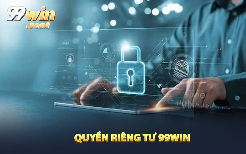 Giám sát quyền riêng tư nhà cái 99WIN