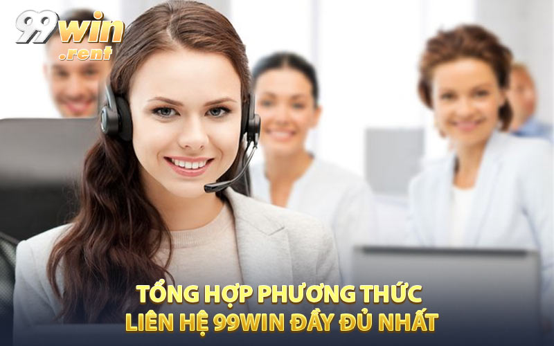 Tổng hợp một vài thông tin liên hệ 99WIN đầy đủ nhất