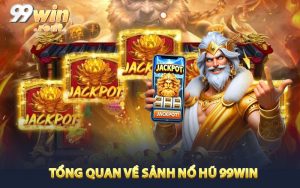 Tổng quan về sảnh nổ hũ 99win