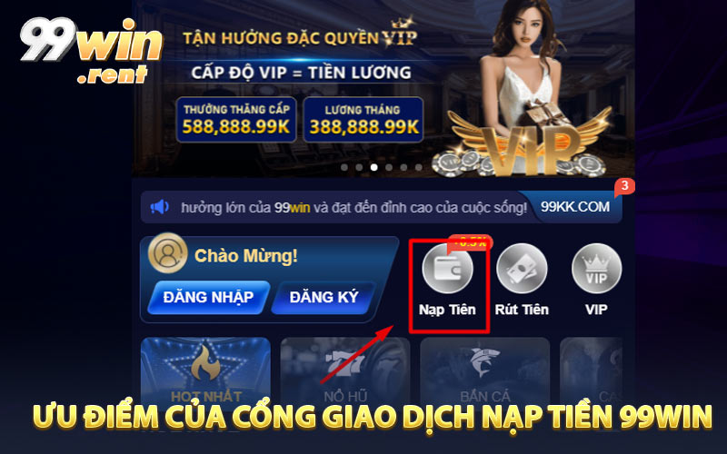 Ưu điểm của cổng giao dịch nạp tiền 99WIN