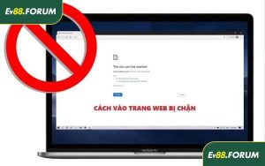 Cách Vào EV88 Không Bị Chặn - Cá Cược Mượt Mà