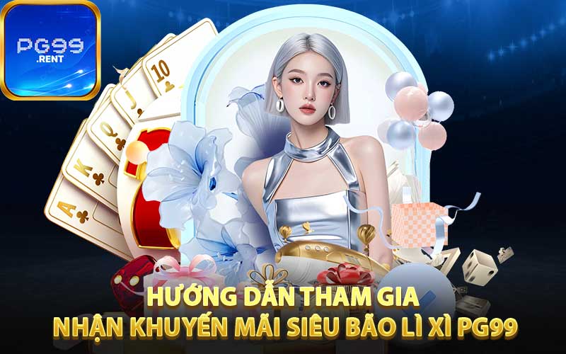Hướng dẫn chi tiết cách tham gia chương trình siêu bão lì xì PG99