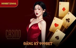 Đăng Ký 999BET - Thao Tác Đơn Giản Không Lỗi