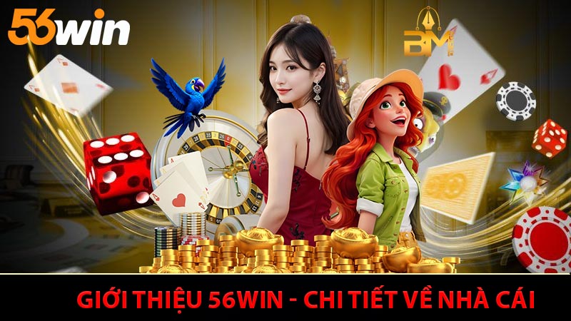 Giới Thiệu 56WIN - Những Góc Nhìn Toàn Diện Về Nền Tảng Cá Cược
